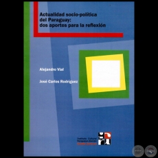ACTUALIDAD SOCIO-POLÍTICA DEL PARAGUAY - Autores:   ALEJANDRO VIAL; JOSÉ CARLOS RODRÍGUEZ